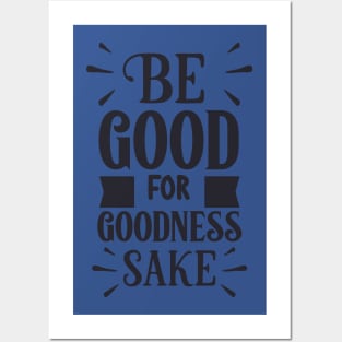 Be good for goodness sake Posters and Art